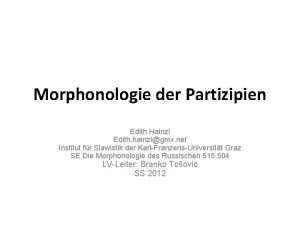 Morphonologie der Partizipien Edith Hainzl Edith hainzlgmx net