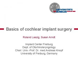 Basics of cochlear implant surgery Roland Laszig Susan