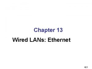 Chapter 13 Wired LANs Ethernet 4 1 LANLocal