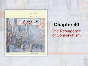 Chapter 40 The Resurgence of Conservatism President Ronald