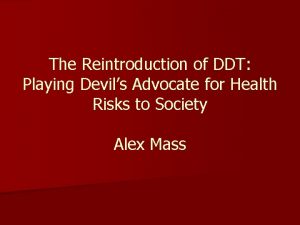 The Reintroduction of DDT Playing Devils Advocate for