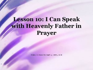 Lesson 10 I Can Speak with Heavenly Father