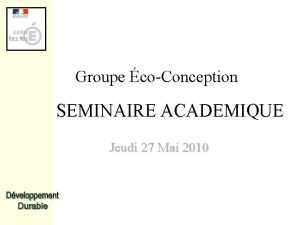 Groupe coConception SEMINAIRE ACADEMIQUE Jeudi 27 Mai 2010