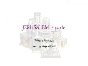 JERUSALM 1 parte Rebeca Reynaud son 39 dispositivas