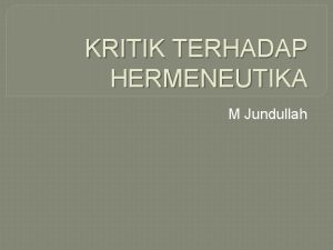 KRITIK TERHADAP HERMENEUTIKA M Jundullah Hakikat Hermeneutika Hermeneutika