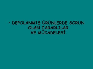 DEPOLANMI RNLERDE SORUN OLAN ZARARLILAR VE MCADELES Depolanm