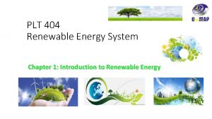 PLT 404 Renewable Energy System Chapter 1 Introduction