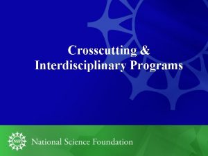 Crosscutting Interdisciplinary Programs 2 Programs for Specific GroupsPurposes