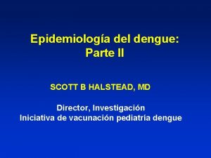 Epidemiologa del dengue Parte II SCOTT B HALSTEAD