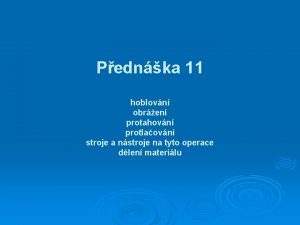 Pednka 11 hoblovn obren protahovn protlaovn stroje a