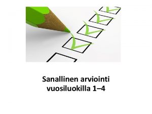 Sanallinen arviointi vuosiluokilla 1 4 ARVIOINTILOMAKETYRYHM Sanna Hirvensalo