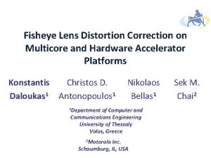 Fisheye Lens Distortion Correction on Multicore and Hardware