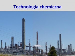 Technologia chemiczna Wykad prowadzcy Dr in Ewelina GrabowskaMusia