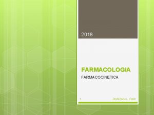 2018 FARMACOLOGIA FARMACOCINETICA 1 Dra Mnica L Freile