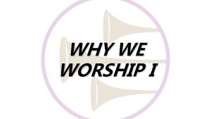 WHY WE WORSHIP I Worship is to find