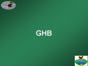 GHB What is GHB GHB or Gamma Hydroxlbuteric