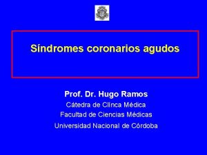 Sndromes coronarios agudos Prof Dr Hugo Ramos Ctedra