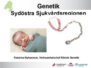 Genetik Sydstra Sjukvrdsregionen Katarina Nyhammar Verksamhetschef Klinisk Genetik