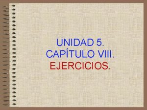 UNIDAD 5 CAPTULO VIII EJERCICIOS EJERCICIOS U5 CAP