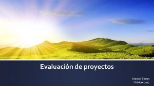 Evaluacin de proyectos Massiel Torres Octubre 2017 Evaluacin