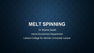 MELT SPINNING Dr Shama Sadaf Home Economics Department