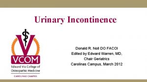 Urinary Incontinence Donald R Noll DO FACOI Edited