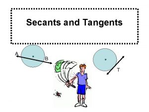 Secants and Tangents A B T A B