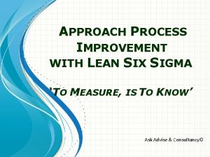 APPROACH PROCESS IMPROVEMENT WITH LEAN SIX SIGMA TO