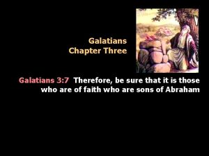 Galatians Chapter Three Galatians 3 7 Therefore be