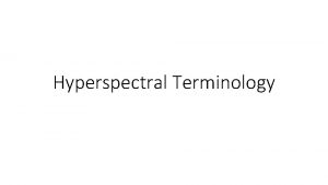 Hyperspectral Terminology Hyperspectral Remote Sensing Eismann Chapter 7