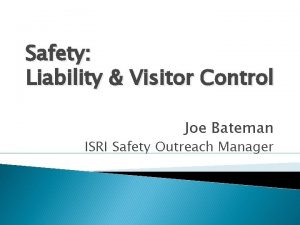 Safety Liability Visitor Control Joe Bateman ISRI Safety