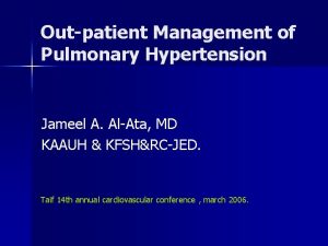 Outpatient Management of Pulmonary Hypertension Jameel A AlAta