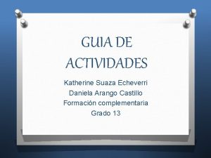 GUIA DE ACTIVIDADES Katherine Suaza Echeverri Daniela Arango