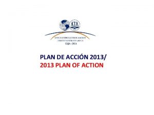 PLAN DE ACCIN 2013 2013 PLAN OF ACTION