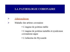 LA PATHOLOGIE CORONAIRE Athrosclrose Maladie des artres coronaires