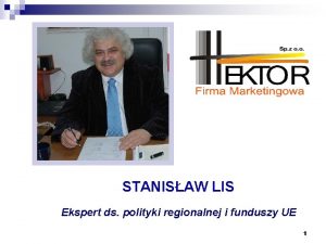 STANISAW LIS Ekspert ds polityki regionalnej i funduszy