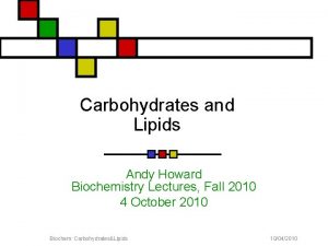 Carbohydrates and Lipids Andy Howard Biochemistry Lectures Fall