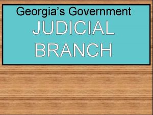 Georgias Government JUDICIAL BRANCH STANDARDS SS 8 CG