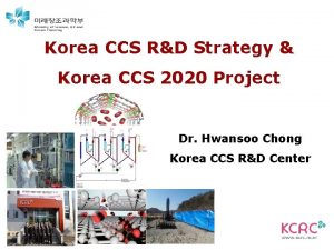 Korea CCS RD Strategy Korea CCS 2020 Project