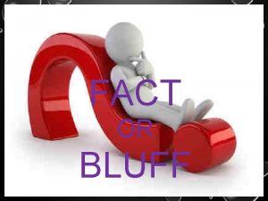 Fact or bluff