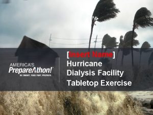 Insert Name Hurricane Dialysis Facility Tabletop Exercise Welcome