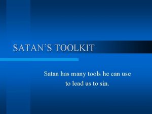 SATANS TOOLKIT Satan has many tools he can