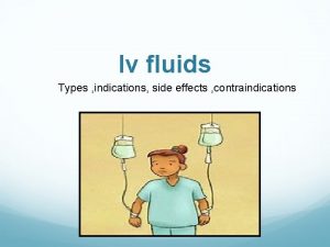 Iv fluids Types indications side effects contraindications Types