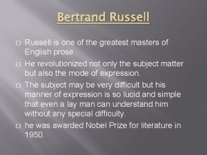 Bertrand Russell Russell is one of the greatest