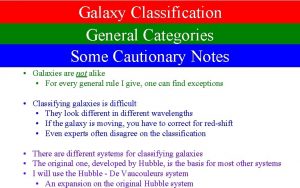 Galaxy Classification General Categories Some Cautionary Notes Galaxies