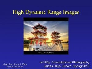 High Dynamic Range Images slides from Alexei A