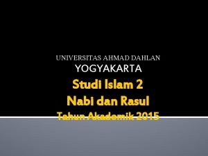 UNIVERSITAS AHMAD DAHLAN YOGYAKARTA Studi Islam 2 Nabi