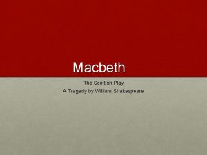 Macbeth The Scottish Play A Tragedy by William