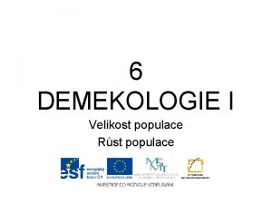 6 DEMEKOLOGIE I Velikost populace Rst populace Demekologie