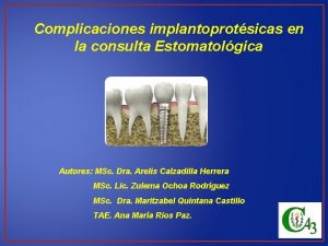 Complicaciones implantoprotsicas en la consulta Estomatolgica Autores MSc